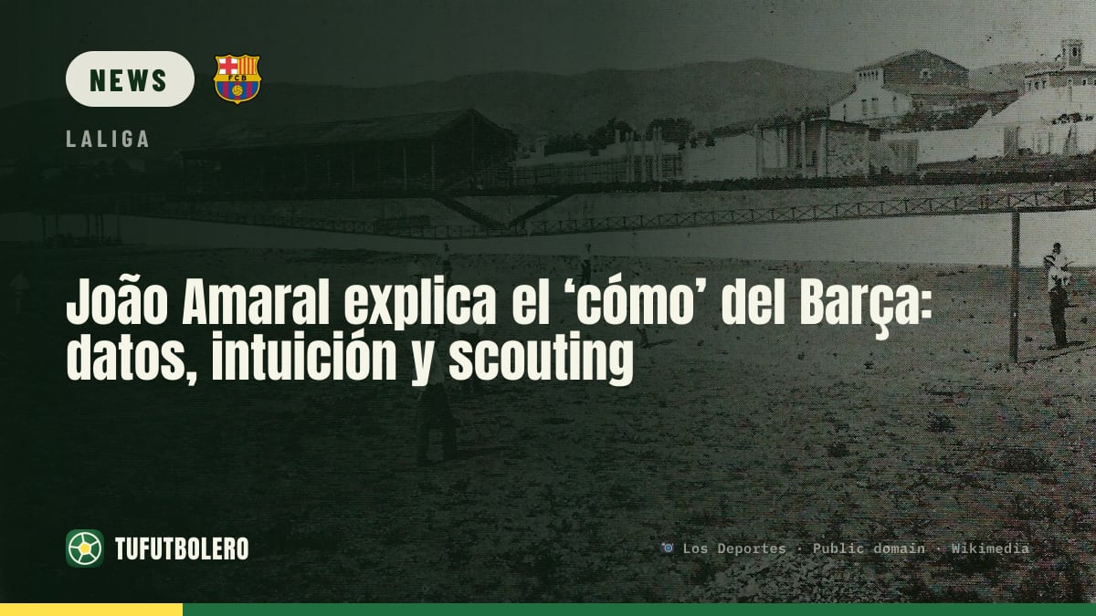 João Amaral reveals how Barcelona recruit: data, intuition and live scouting