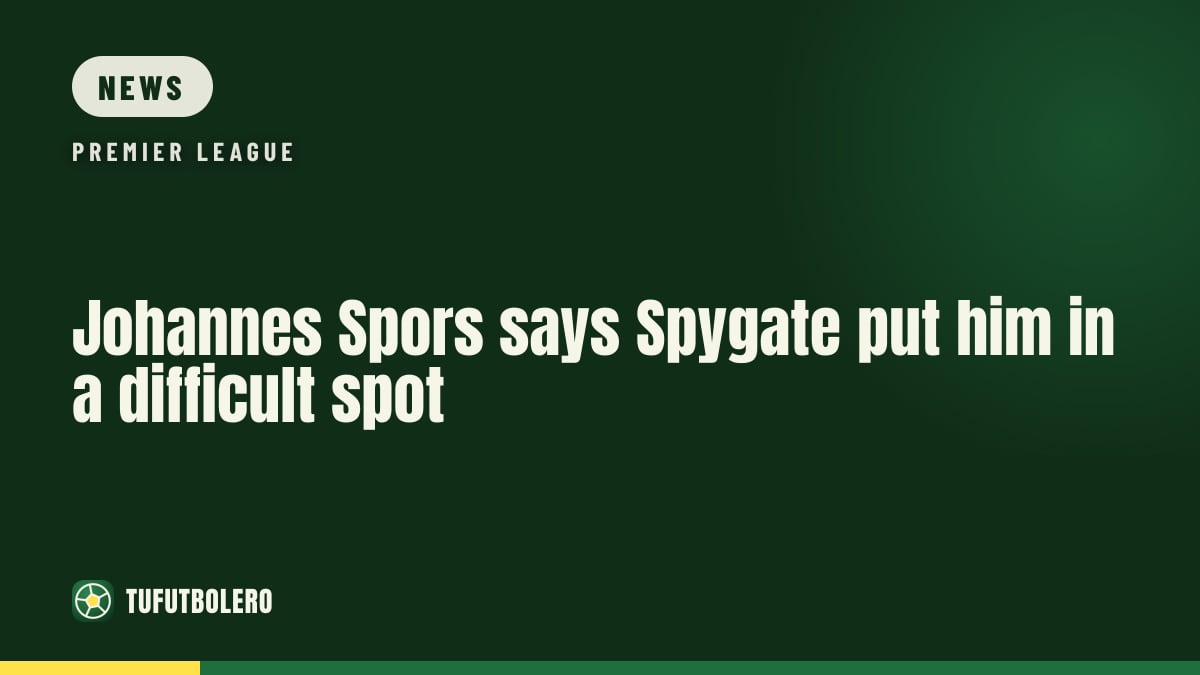 Johannes Spors says Spygate put him in a difficult spot