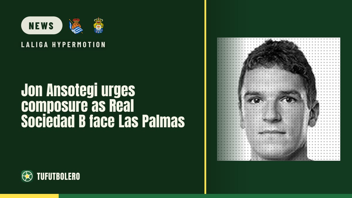 Jon Ansotegi urges composure as Real Sociedad B face Las Palmas