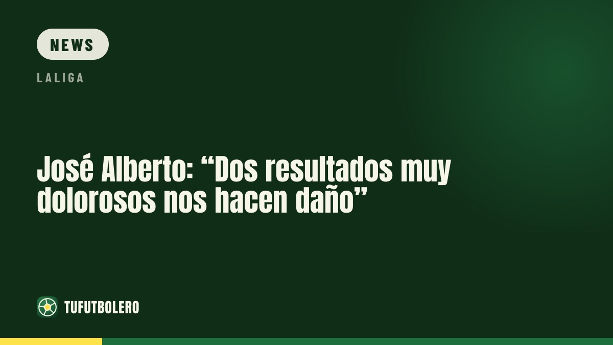José Alberto: “Two painful results are hurting us”