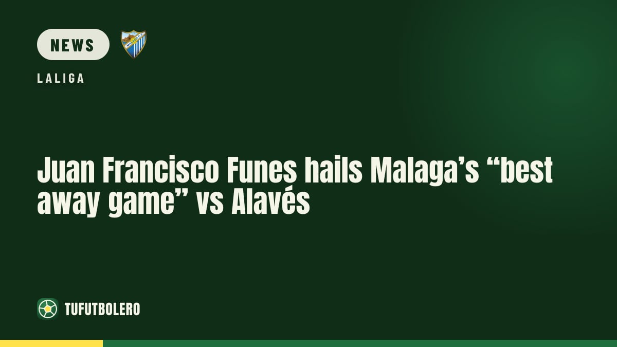 Juan Francisco Funes hails Malaga’s “best away game” vs Alavés