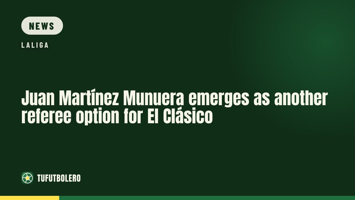 Juan Martínez Munuera emerges as another referee option for El Clásico