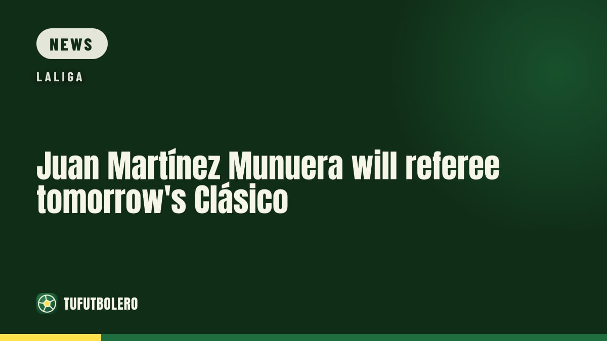 Juan Martínez Munuera will referee tomorrow's Clásico