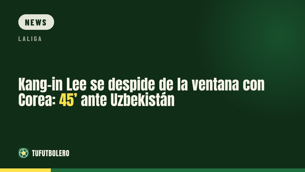 Kang-in Lee ends international break with 45’ vs Uzbekistan