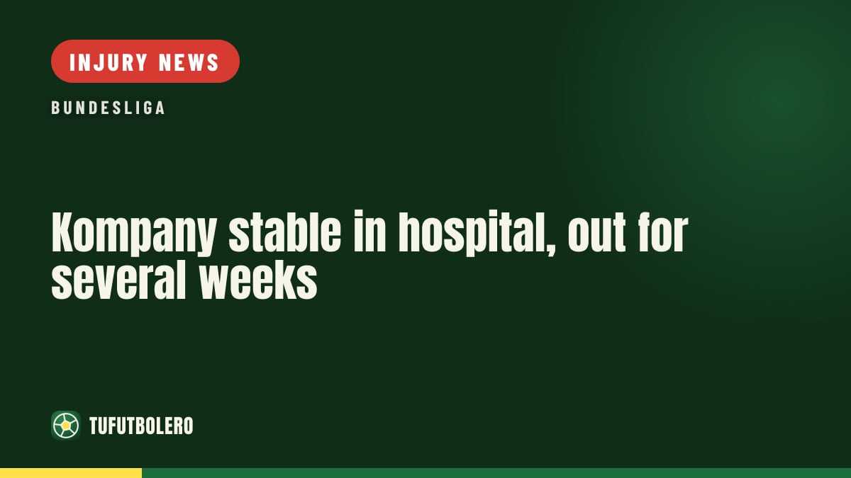 Kompany stable in hospital, out for several weeks
