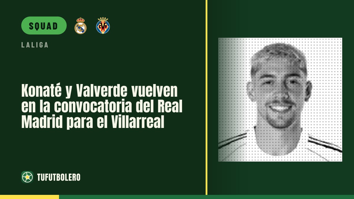 Konaté and Valverde return in Real Madrid’s Villarreal squad