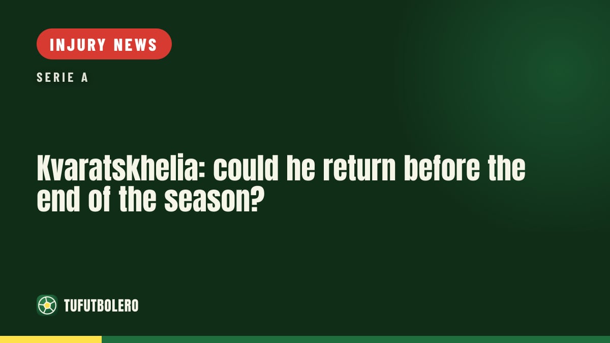 Kvaratskhelia: could he return before the end of the season?