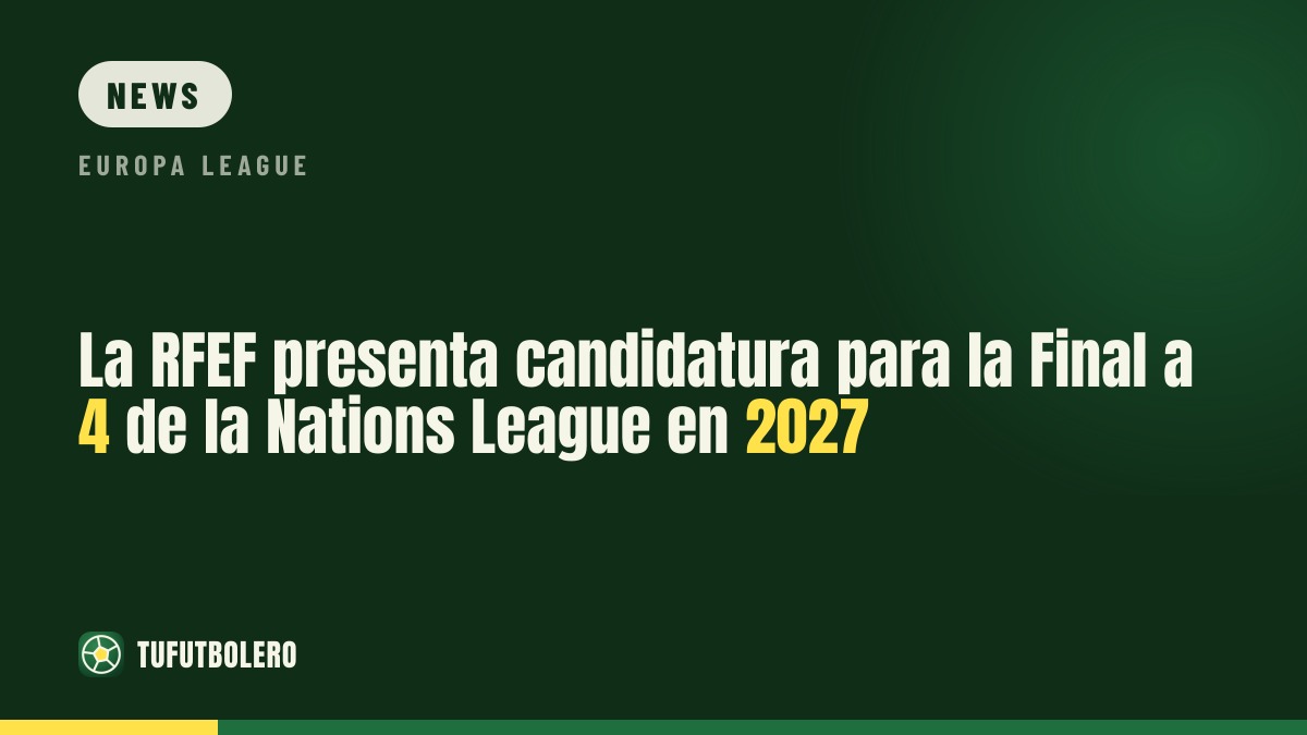 RFEF bids to host 2027 Nations League Final Four in Spain