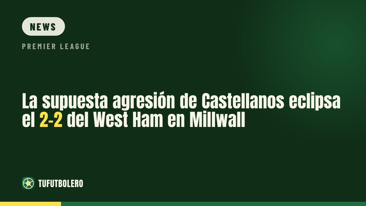 Castellanos spitting claim overshadows West Ham’s Millwall derby draw