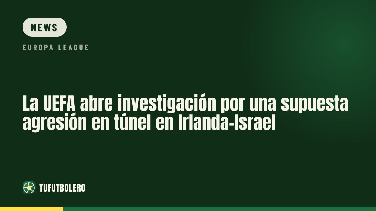 UEFA opens investigation over alleged tunnel incident in Ireland vs Israel