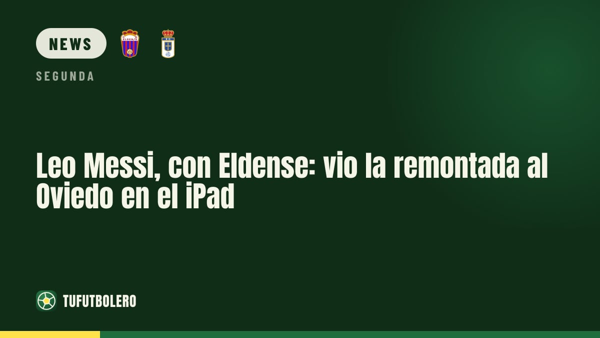 Leo Messi watches Eldense comeback vs Oviedo on his iPad