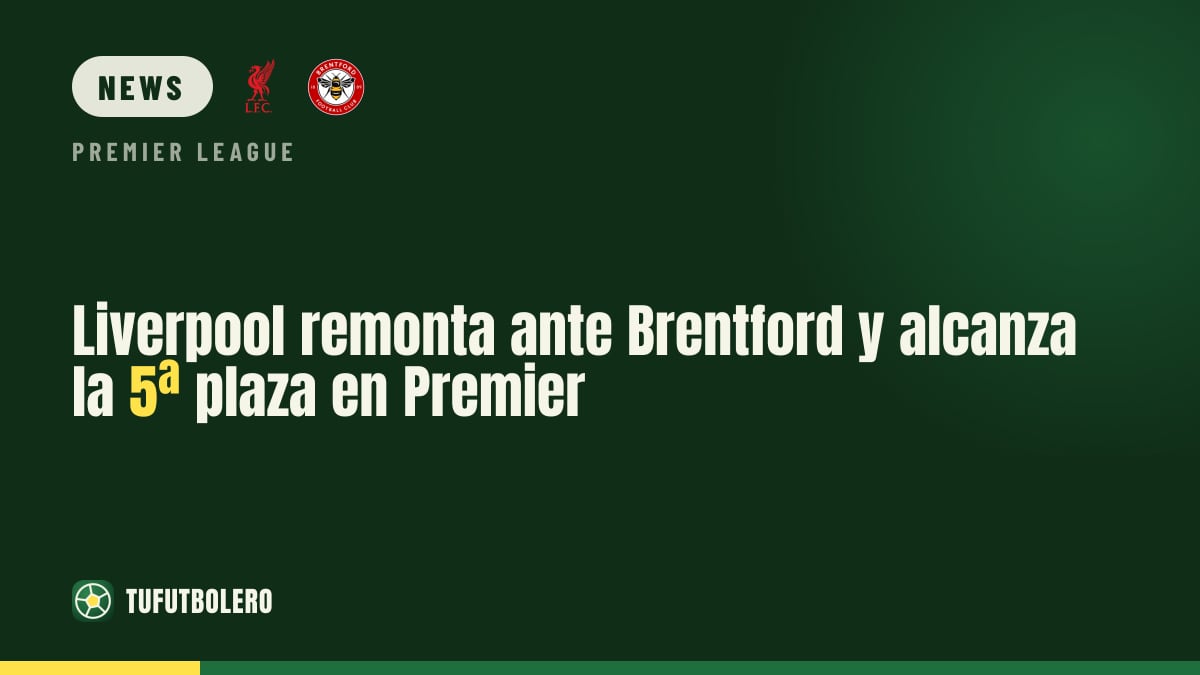 Liverpool come back vs Brentford and climb to 5th in the Premier League