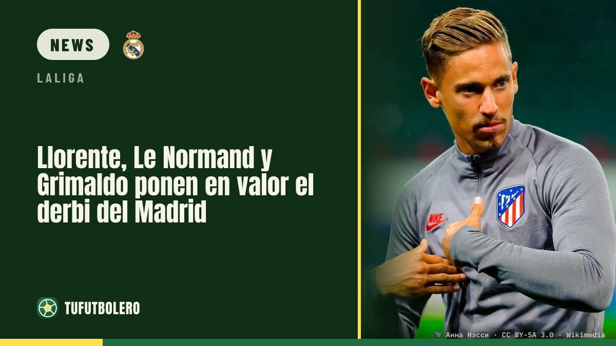 Llorente, Le Normand and Grimaldo hype the Madrid derby