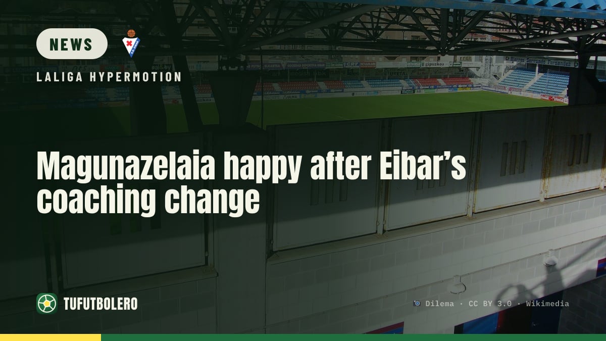 Magunazelaia happy after Eibar’s coaching change