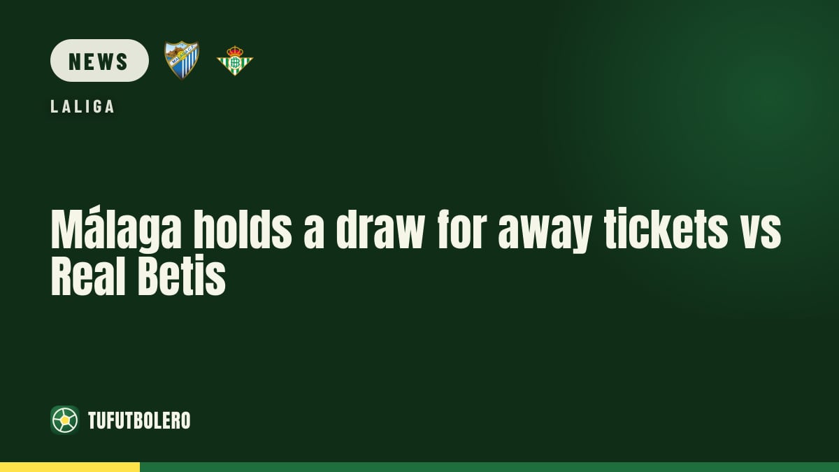 Málaga holds a draw for away tickets vs Real Betis