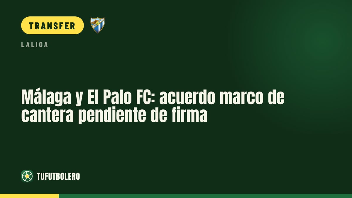 Málaga and El Palo FC: framework deal for their academy network pending signature