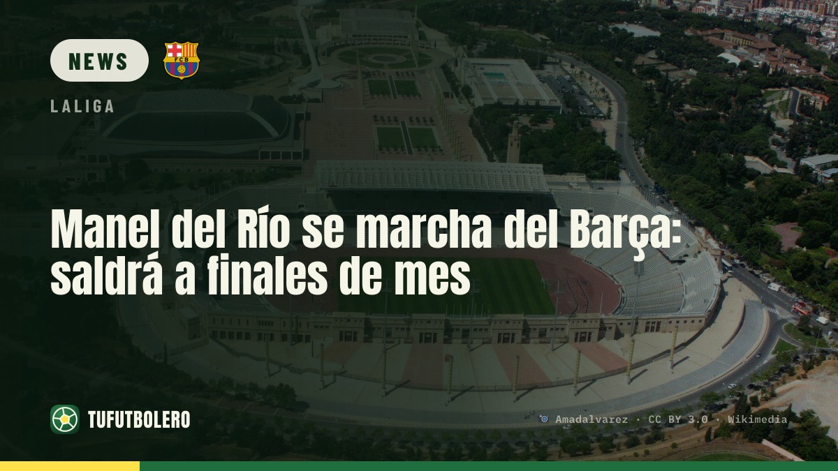 Manel del Río leaves Barça: CEO exits at the end of the month