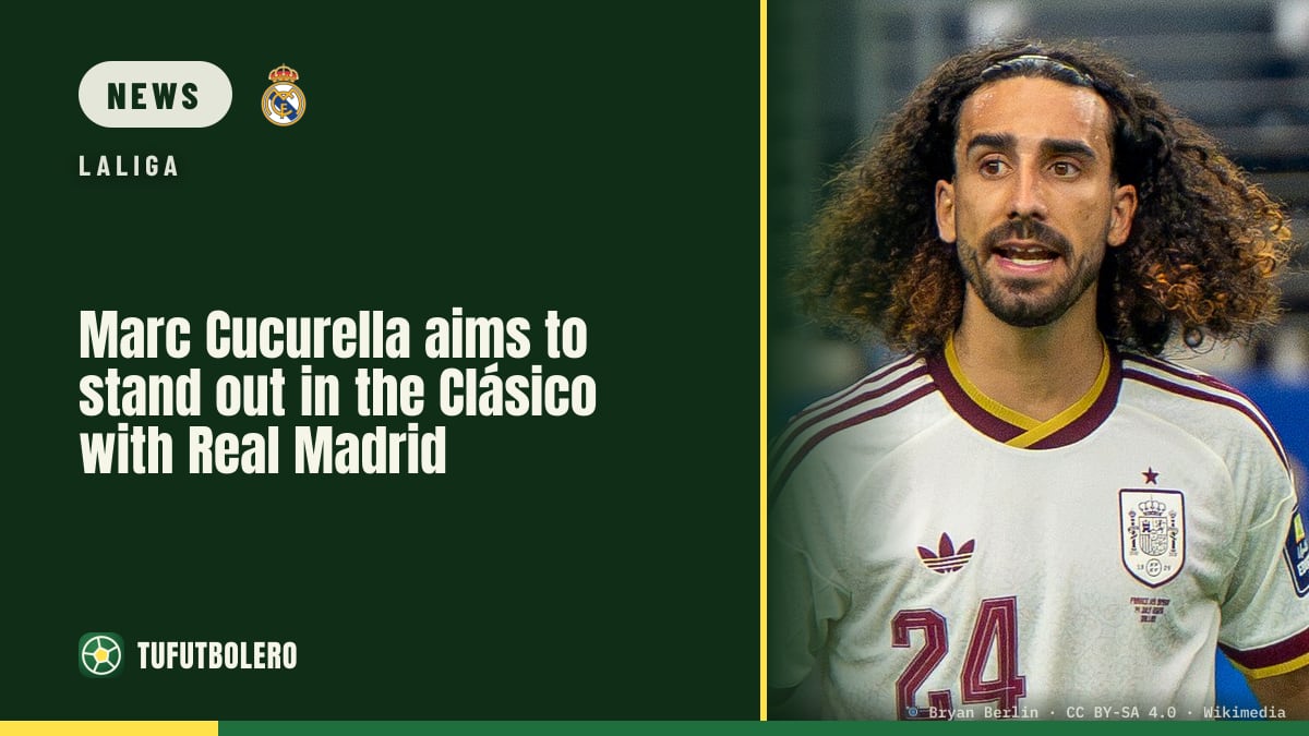Marc Cucurella aims to stand out in the Clásico with Real Madrid