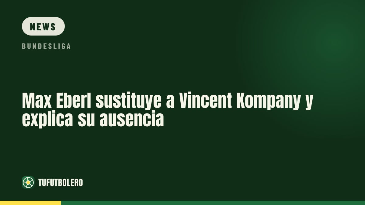 Max Eberl stands in for Vincent Kompany and explains his absence
