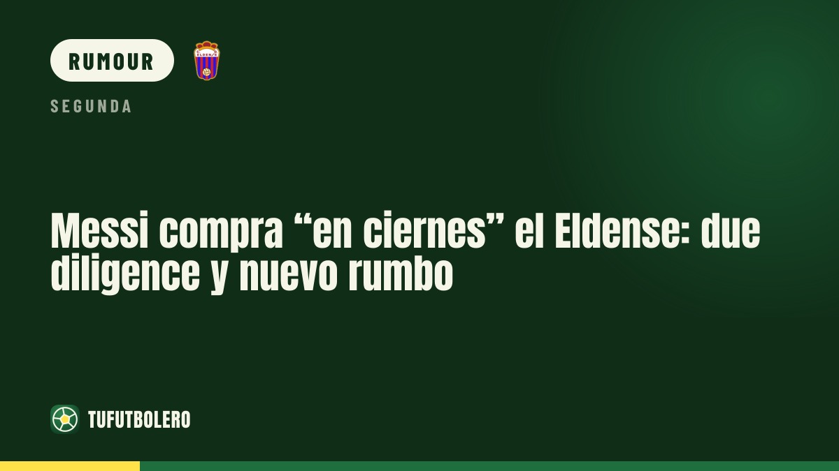 Messi’s Eldense bid: due diligence and a new direction