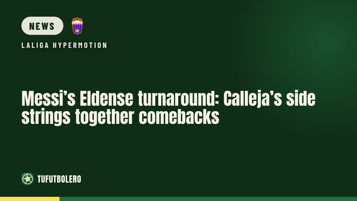 Messi’s Eldense turnaround: Calleja’s side strings together comebacks