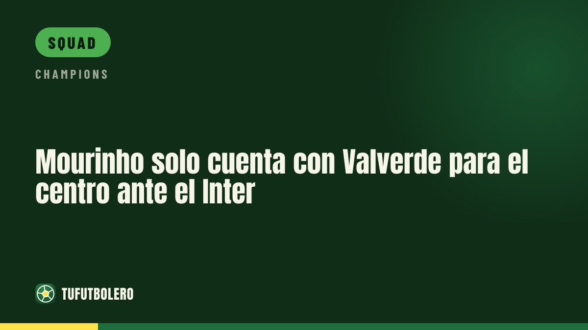 Mourinho has just Valverde as his only natural midfielder vs Inter