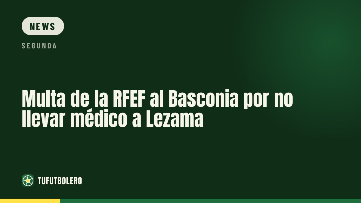 RFEF fines Basconia for missing licensed doctor at Lezama