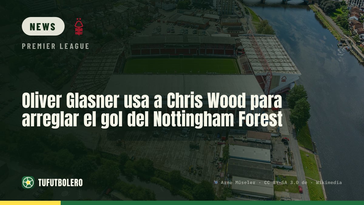 Oliver Glasner taps Chris Wood to fix Nottingham Forest’s scoring