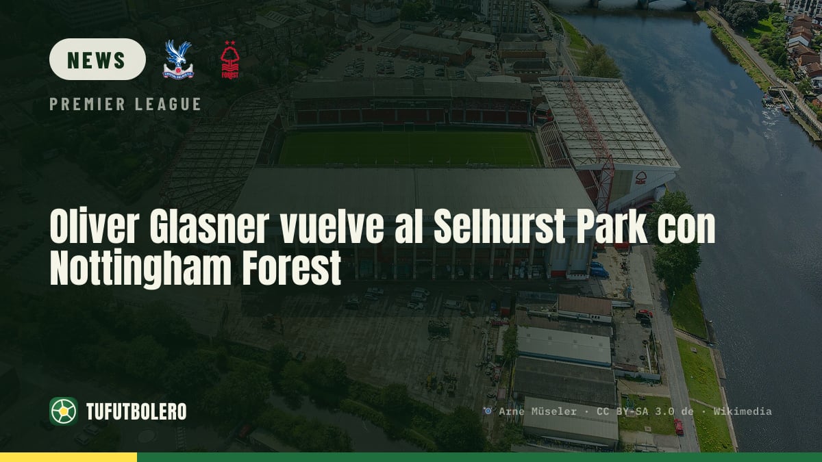 Oliver Glasner returns to Selhurst Park with Nottingham Forest