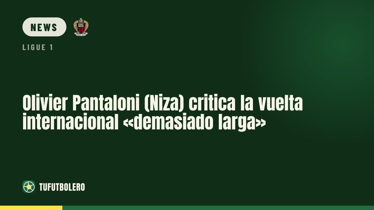 Nice coach Olivier Pantaloni says international break was «too long»