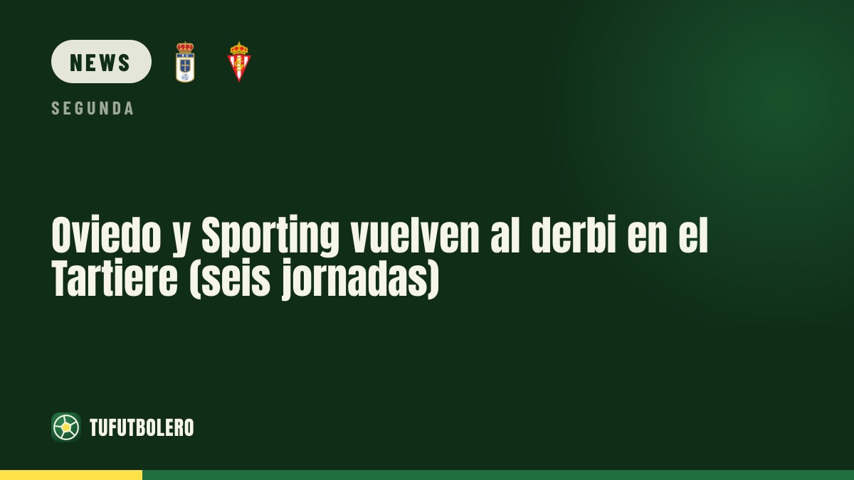 Oviedo and Sporting reignite the Asturian derby at the Tartiere