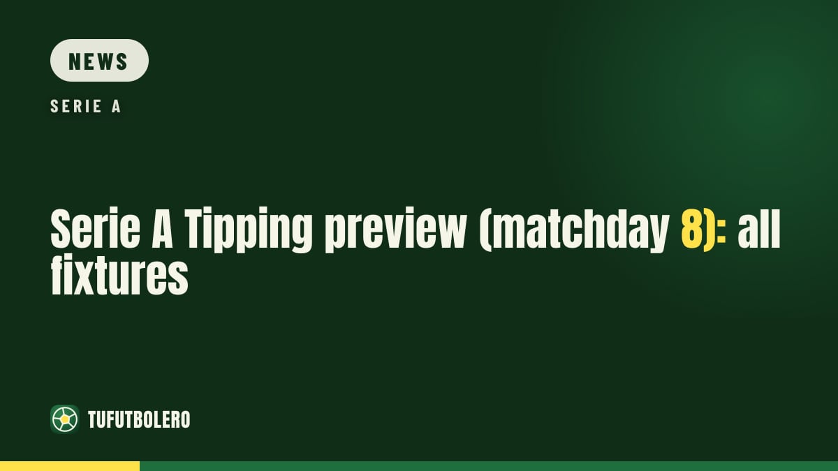 Serie A Tipping preview (matchday 8): all fixtures