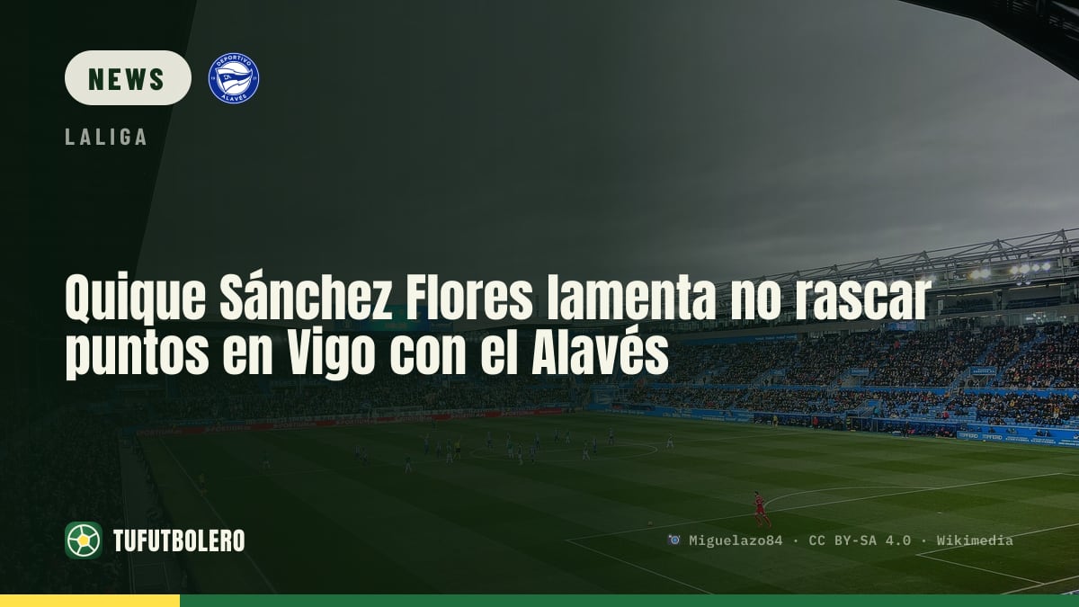 Quique Sánchez Flores rues Alavés’ Vigo return without points