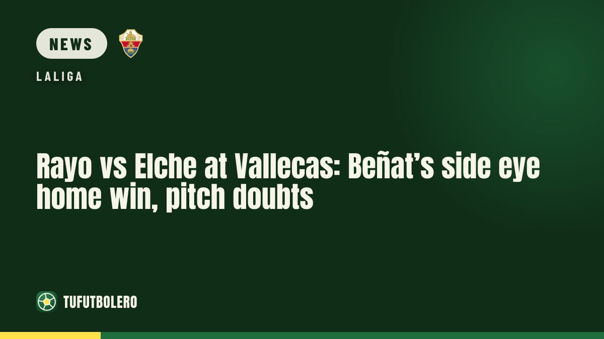 Rayo vs Elche at Vallecas: Beñat’s side eye home win, pitch doubts