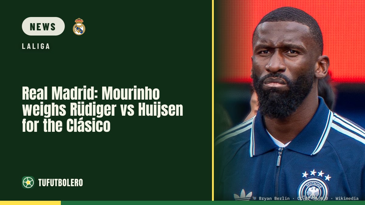Real Madrid: Mourinho weighs Rüdiger vs Huijsen for the Clásico
