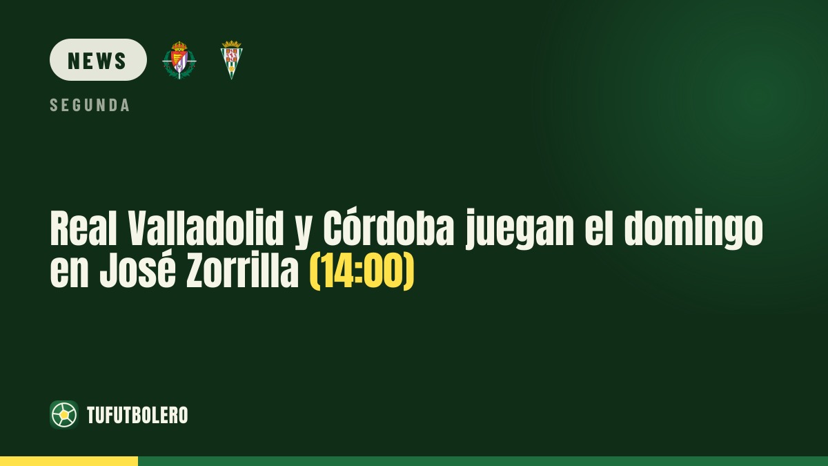 Real Valladolid vs Córdoba on Sunday at 14:00 at José Zorrilla