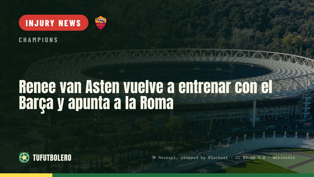 Renee van Asten returns to Barça training and targets Roma