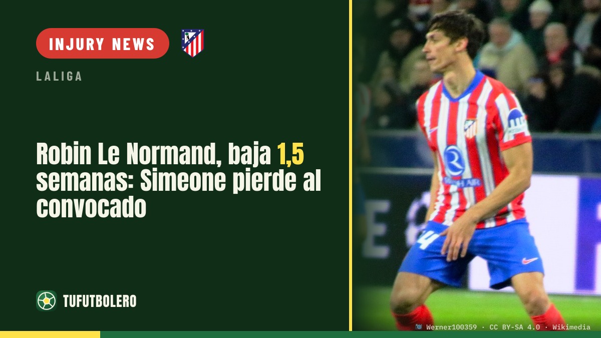 Robin Le Normand out for 1.5 weeks: Simeone loses his Spain call-up