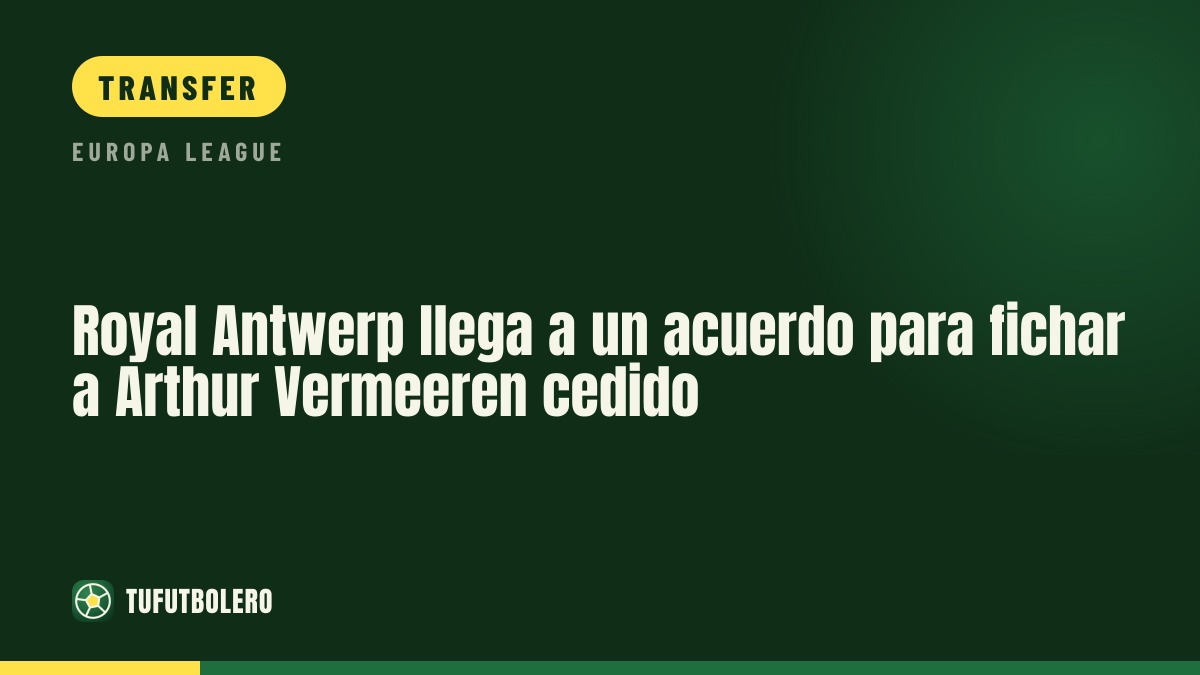 Royal Antwerp agree to sign Arthur Vermeeren on loan