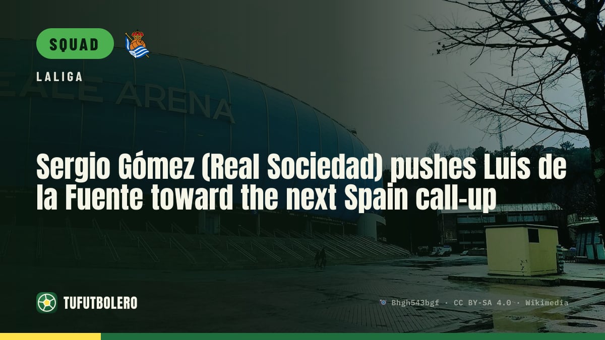 Sergio Gómez (Real Sociedad) pushes Luis de la Fuente toward the next Spain call-up