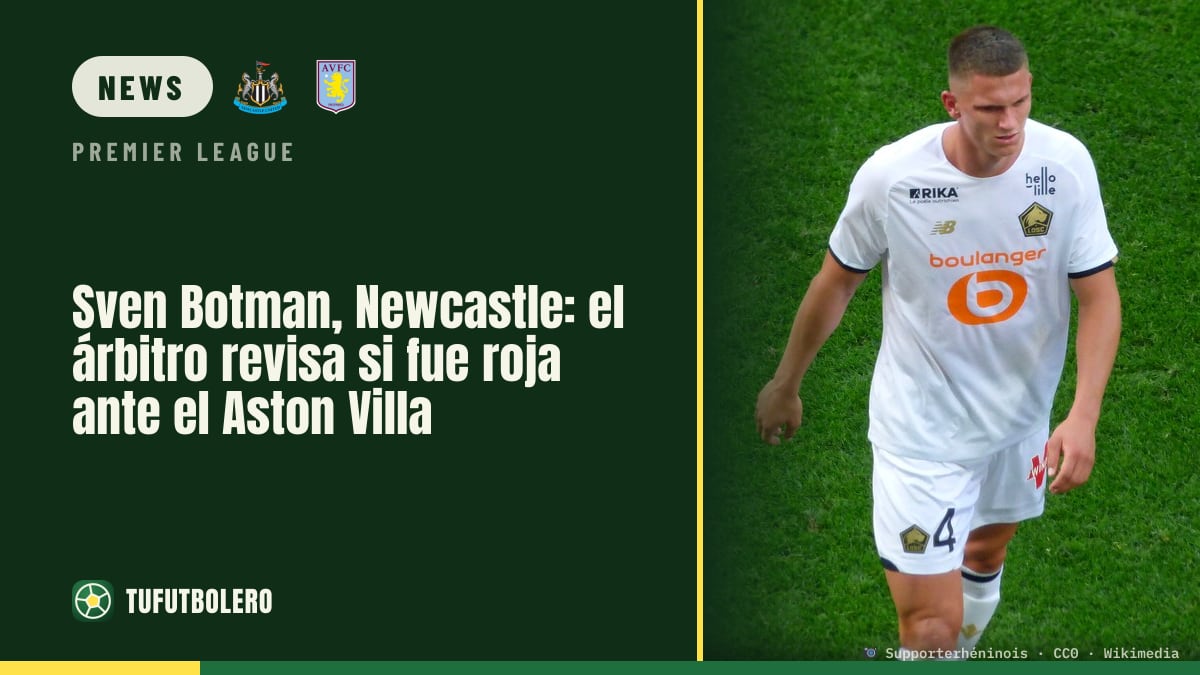 Newcastle’s Sven Botman: Ref Watch questions a red vs Aston Villa