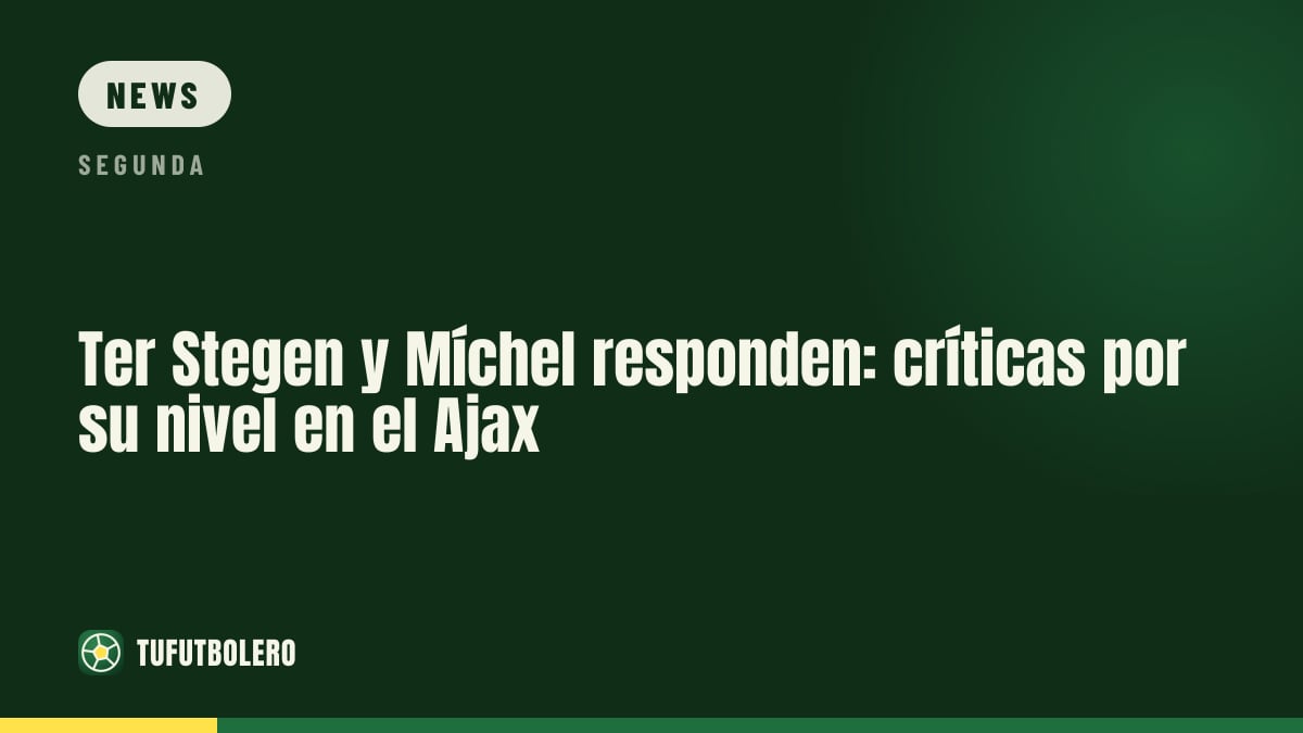 Ter Stegen and Míchel reply: criticism of the Ajax keeper’s level