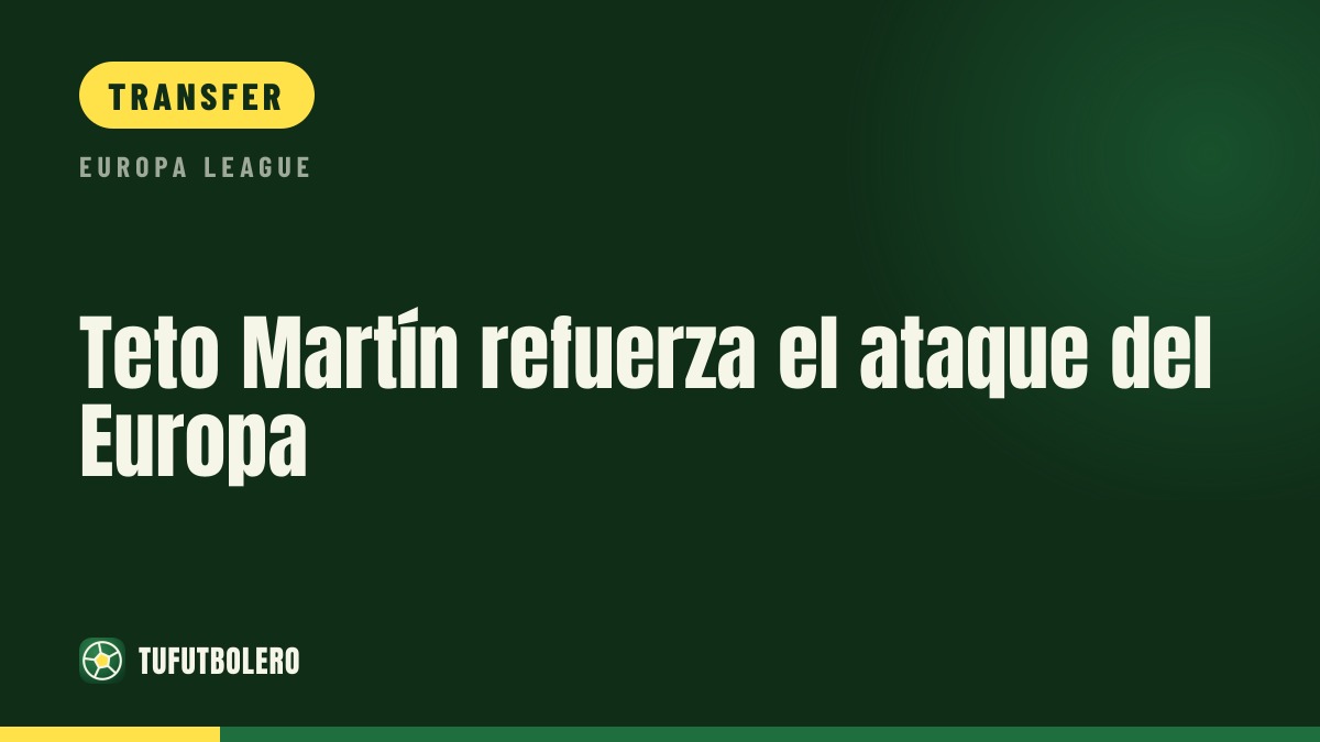 Teto Martín strengthens Europa’s attack