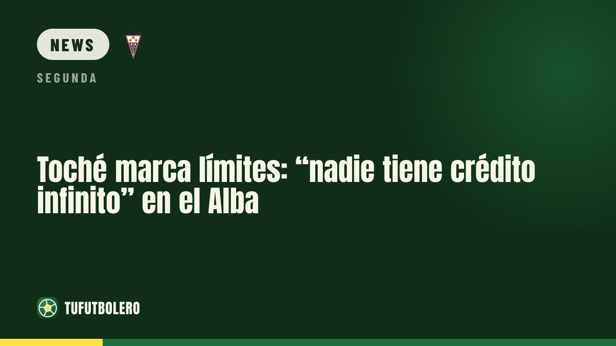 Toché draws a line: “nobody has infinite credit” at Albacete