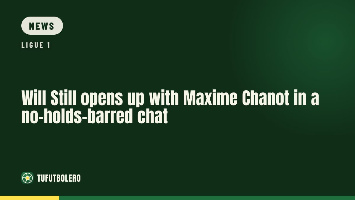 Will Still opens up with Maxime Chanot in a no-holds-barred chat