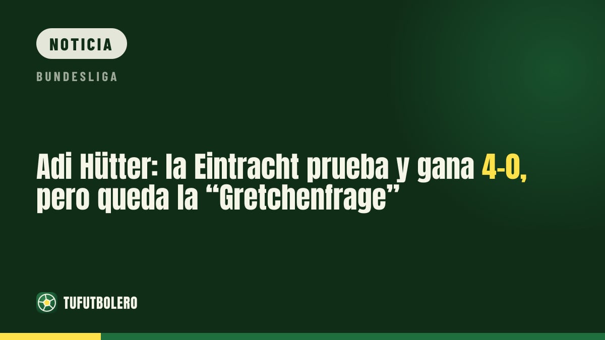 Adi Hütter: la Eintracht prueba y gana 4-0, pero queda la “Gretchenfrage”