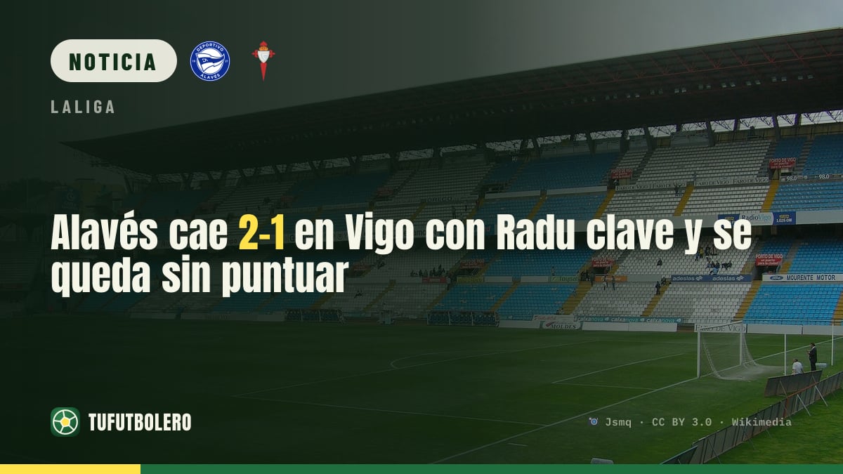 Alavés cae 2-1 en Vigo con Radu clave y se queda sin puntuar