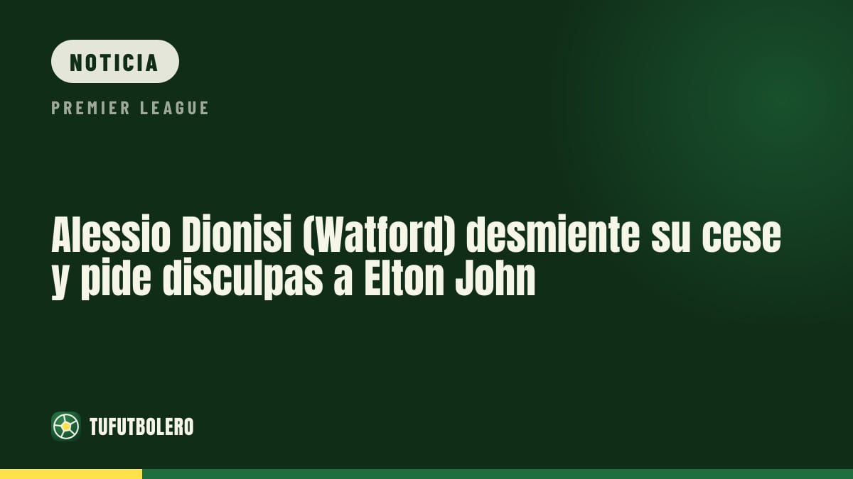 Alessio Dionisi (Watford) desmiente su cese y pide disculpas a Elton John