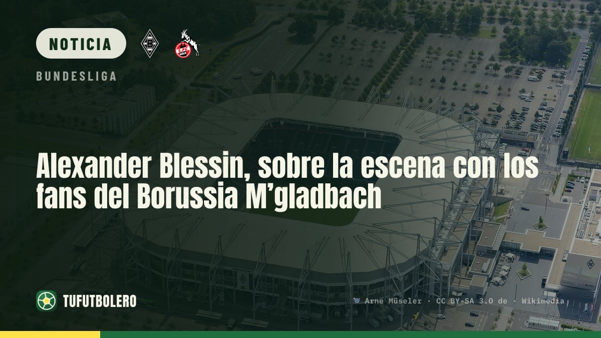 Alexander Blessin, sobre la escena con los fans del Borussia M’gladbach