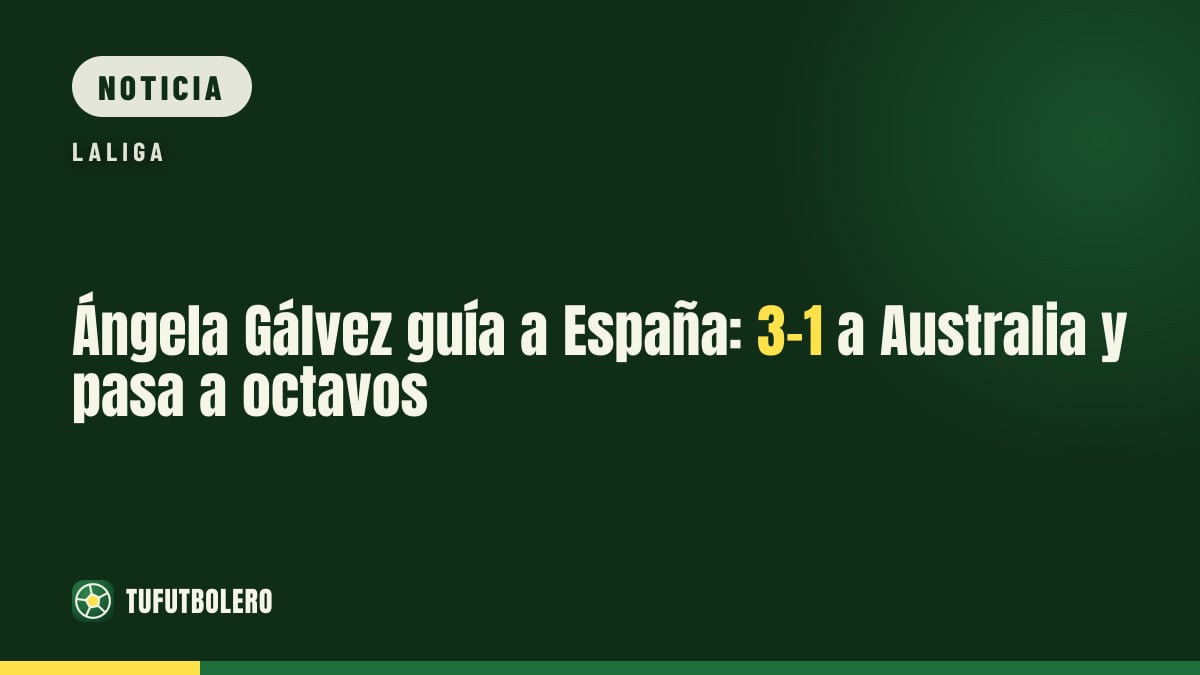 Ángela Gálvez guía a España: 3-1 a Australia y pasa a octavos